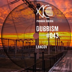 DUBBISM #043 - Lancov