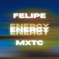 Felipe & MXTC - Energy (Original Mix)