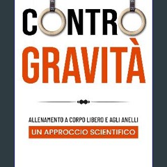 [Ebook] 🌟 CONTRO GRAVITÀ: Allenamento a corpo libero e agli anelli: un approccio scientifico (Ital