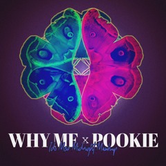 Why me X Pookie Midnight Mashup