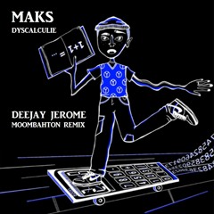 Maks - Dyscalculie (Deejay Jerome Moombahton Remix)