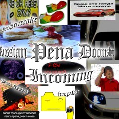 RUSSIAN PENA INCOMING DOOMSHOP w/ SHANE PLAYA, b1ueshxrtcake