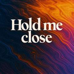 Hold me close
