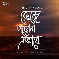 Pritom Hasan - Bhenge Porona Ebhabe (Tawsif Torabi Remix)