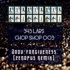 Chop Shop 003 Doov-Forgiveness(Zenopus Remix)