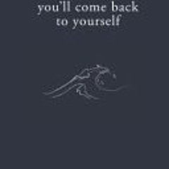 [PDF Download] You'll Come Back to Yourself By Michaela Angemeer