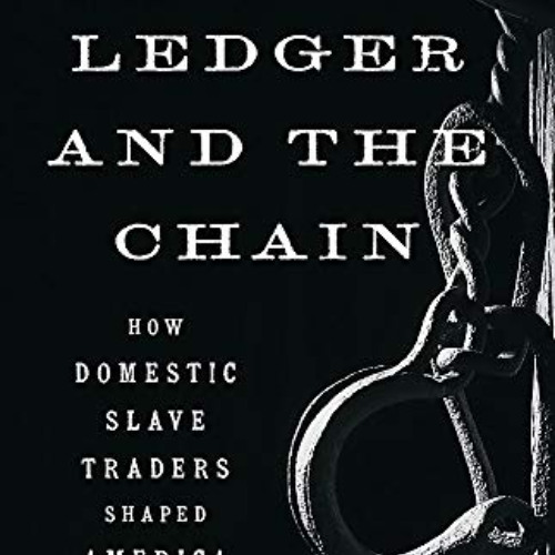 free KINDLE √ The Ledger and the Chain: How Domestic Slave Traders Shaped America by