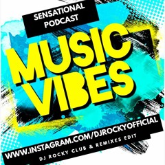 MUSIC VIBES SENSATIONAL PODCAST DJ ROCKY