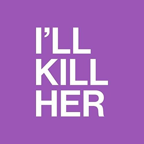 I Kill Her