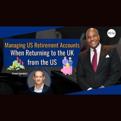 [ Offshore Tax ] Managing US Retirement Accounts When Returning To The UK From The US.