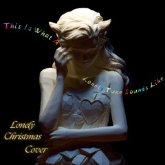This is what a lonely tune sounds like (Lonely Christmas Cover)