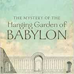 [READ] KINDLE 💜 The Mystery of the Hanging Garden of Babylon: An Elusive World Wonde