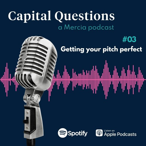 #03 Capital Questions - Getting your pitch perfect