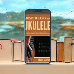 Music Theory for Ukulele: Master the Essential Knowledge with this Easy, Step-by-Step Method fo