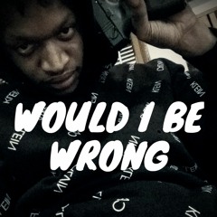 King Solo - Would I Be Wrong
