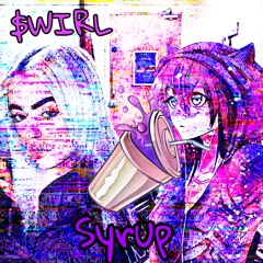 ~~$wirl~~ “syrup!” feat. capoxxo + siouxxie (dead.at.18) {DELETED TRACK}