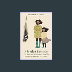 Read$$ ❤ Adoption Fantasies: The Fetishization of Asian Adoptees from Girlhood to Womanhood (Forma