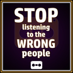 87. Stop Litening To The Wrong People