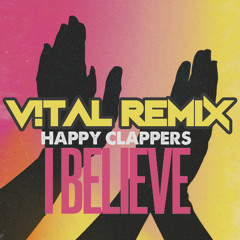 Happy Clappers - I Believe (V!TAL Remix)