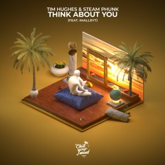 Tim Hughes & Steam Phunk - Think About You (feat. imallryt)