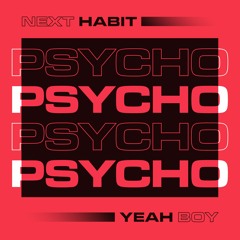 Next Habit X Yeah Boy - Psycho