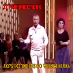 Let's do the disco Worm Blues