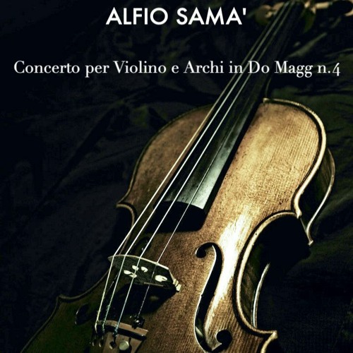 Stream Concerto Per Violino E Archi n.4 In Do Magg - I° & III° Mov by Alfio  Samà - Composer and novelist | Listen online for free on SoundCloud