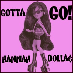 GOTTA GO! (prod. HANNAH DOLLA$)