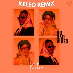 No bad Vibes (Keleo Original Remix)
