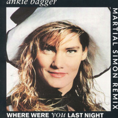Where Were You Last Night - Ankie Bagger (Martial Simon Remix)