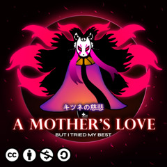Kitsune no jihi + A Mother's Love, but I tried my best [Remastered]