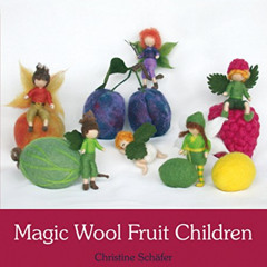 [GET] PDF 🗃️ Magic Wool Fruit Children by  Christine Schäfer &  Anna Cardwell PDF EB