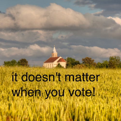 It doesn't matter when you vote
