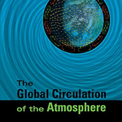 READ PDF 📙 The Global Circulation of the Atmosphere by  Tapio Schneider,Adam H. Sobe
