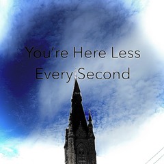 You’re here less every second
