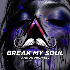 Aaron Michael - Break My Soul (Original Mix)[MUSTACHE CREW RECORDS]