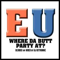 E.U. - Where Da Butt Party At?