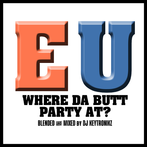 E.U. - Where Da Butt Party At?