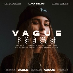 VAGUE PODCAST 055 / Luna Fields