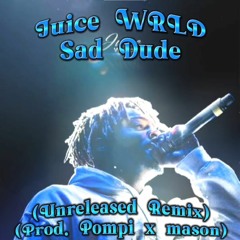 Juice WRLD - Sad Dude (Unreleased Remix) (Prod. Pompi x mason)
