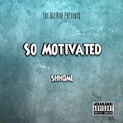 So Motivated - ShhQme (prod. Yung Nab)