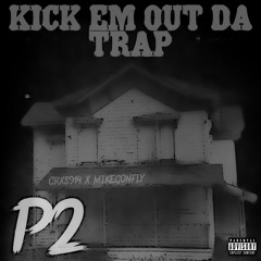 KICK EM OUT THE TRAP P.2 (FT. MikeGonFly)
