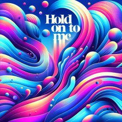 Hold On To Me