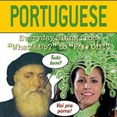 {PDF/READ Dirty Portuguese: Everyday Slang from 'What's Up?' to 'F*%# Off!' (Slang
