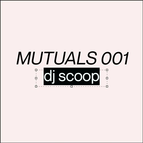 MUTUALS 001: dj scoop