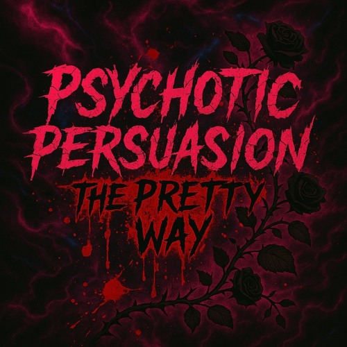 Psychotic Persuasion the Pretty Way