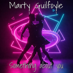 Marty Guilfoyle - Something About You