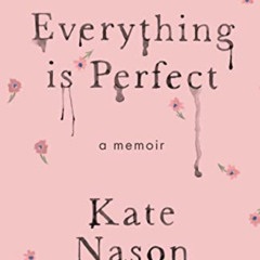 [Read] PDF 🖌️ Everything is Perfect: A Memoir by  Kate Nason EPUB KINDLE PDF EBOOK