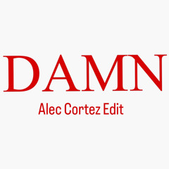 DAMN - Alec Cortez Edit [FREE DOWNLOAD]