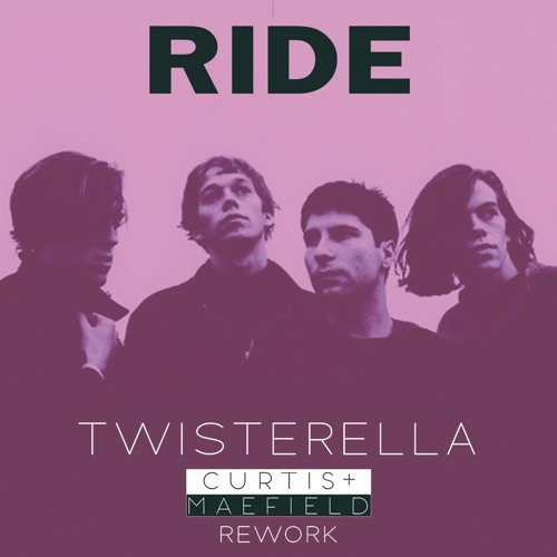 Ride - Twisterella (Curtis&Maefield Rework Extended)